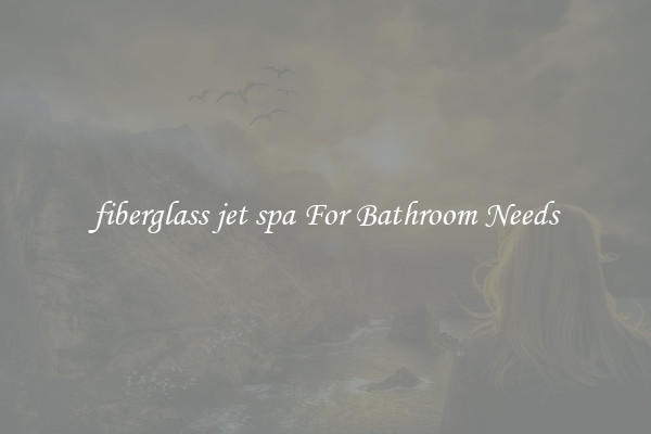 fiberglass jet spa For Bathroom Needs