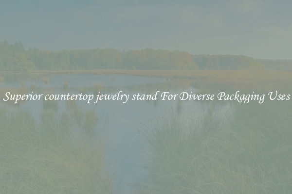Superior countertop jewelry stand For Diverse Packaging Uses