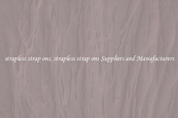strapless strap ons, strapless strap ons Suppliers and Manufacturers