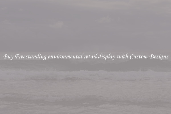 Buy Freestanding environmental retail display with Custom Designs
