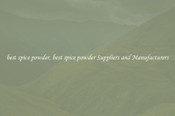best spice powder, best spice powder Suppliers and Manufacturers