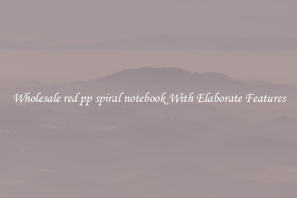 Wholesale red pp spiral notebook With Elaborate Features