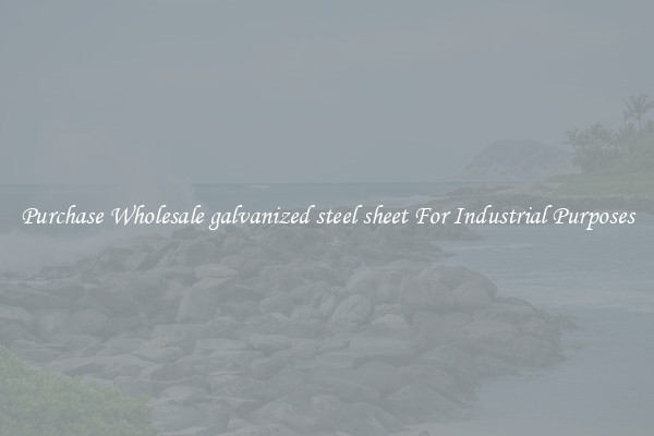 Purchase Wholesale galvanized steel sheet For Industrial Purposes