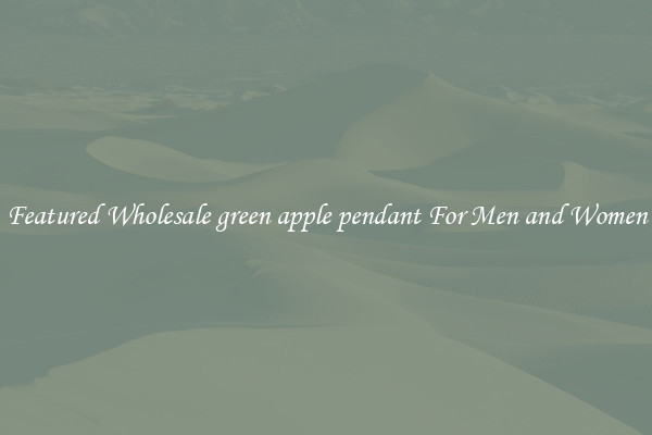 Featured Wholesale green apple pendant For Men and Women