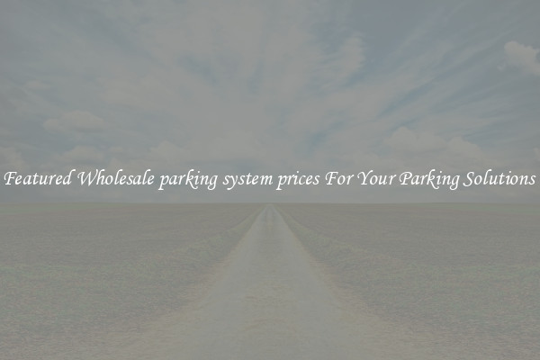 Featured Wholesale parking system prices For Your Parking Solutions 