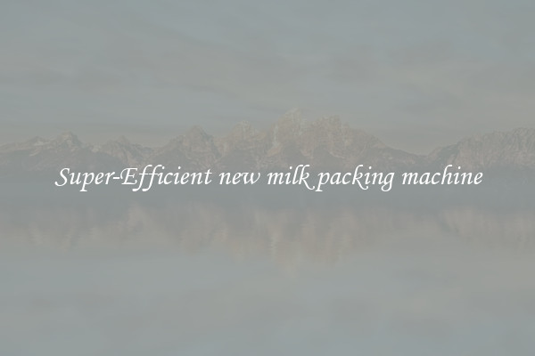 Super-Efficient new milk packing machine