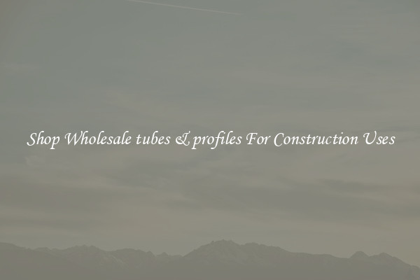 Shop Wholesale tubes &amp; profiles For Construction Uses