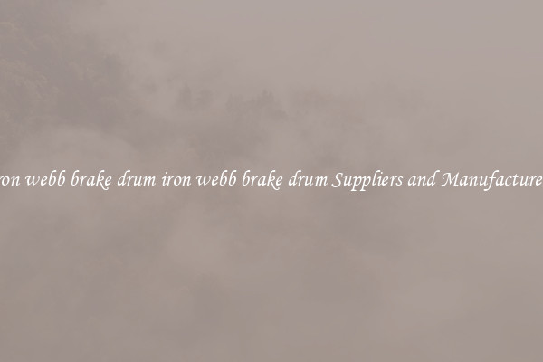 iron webb brake drum iron webb brake drum Suppliers and Manufacturers