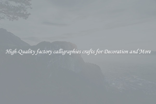 High-Quality factory calligraphies crafts for Decoration and More
