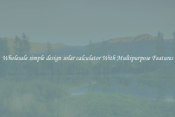 Wholesale simple design solar calculator With Multipurpose Features