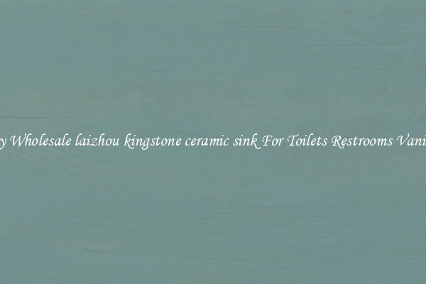 Buy Wholesale laizhou kingstone ceramic sink For Toilets Restrooms Vanities