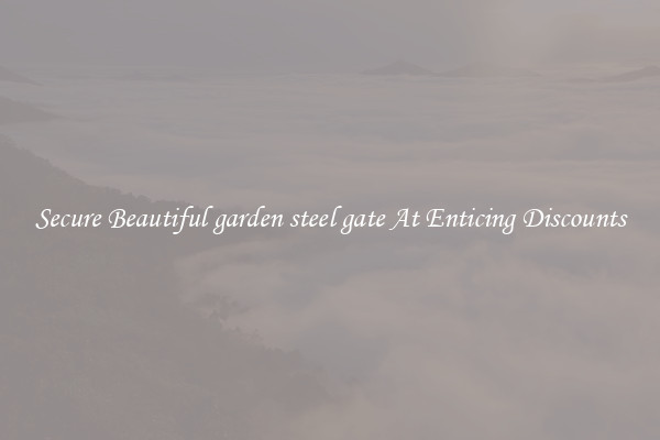Secure Beautiful garden steel gate At Enticing Discounts