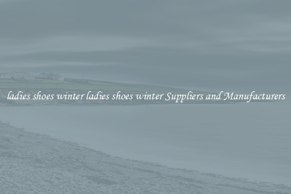 ladies shoes winter ladies shoes winter Suppliers and Manufacturers