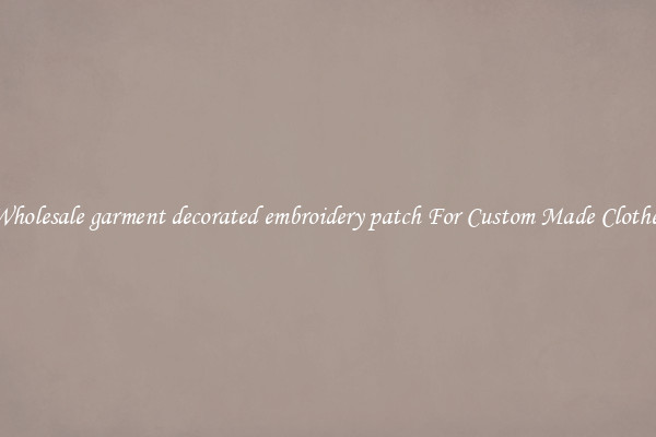 Wholesale garment decorated embroidery patch For Custom Made Clothes