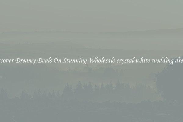 Discover Dreamy Deals On Stunning Wholesale crystal white wedding dresses
