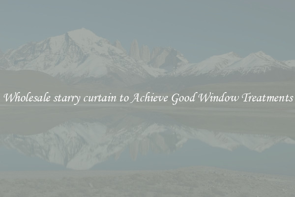 Wholesale starry curtain to Achieve Good Window Treatments