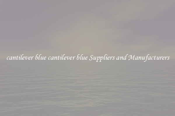 cantilever blue cantilever blue Suppliers and Manufacturers