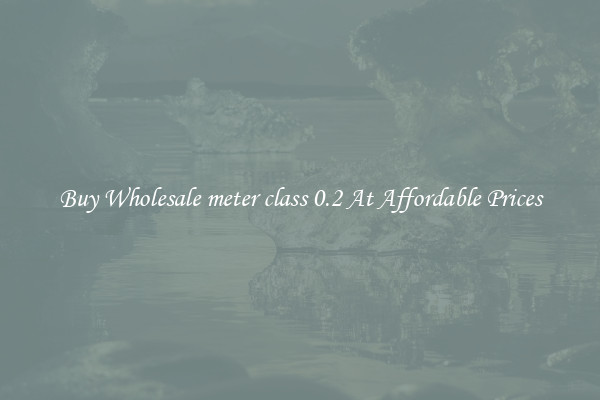 Buy Wholesale meter class 0.2 At Affordable Prices