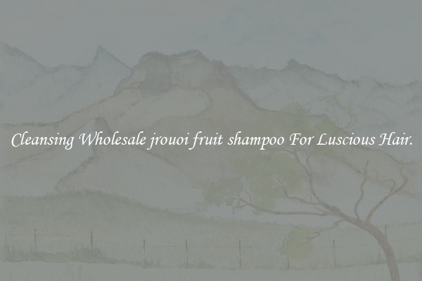 Cleansing Wholesale jrouoi fruit shampoo For Luscious Hair.