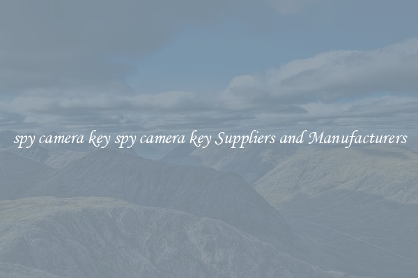 spy camera key spy camera key Suppliers and Manufacturers